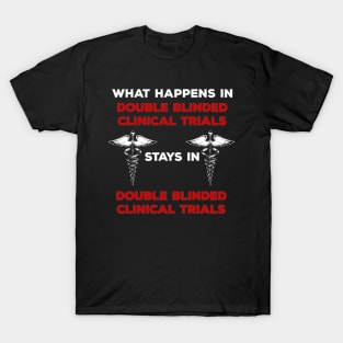 Clinical Research Double Blinded Clinical Trial Humor T-Shirt